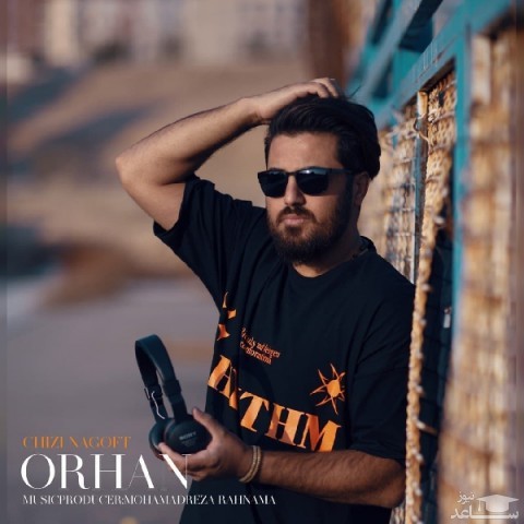 دانلود آهنگ چیزی نگفت از اورهان